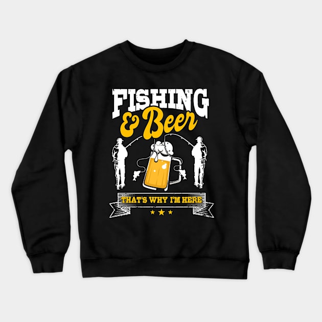 Fishing and Beer That's Why I'm Here Fishing Crewneck Sweatshirt by TheTeeBee